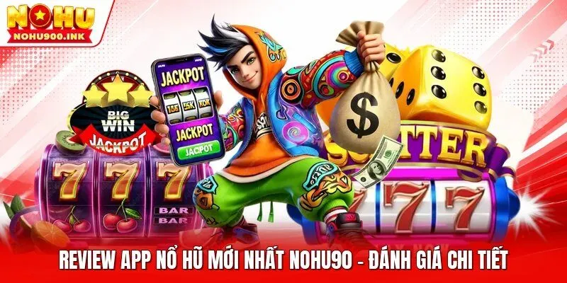 Review app nổ hũ mới nhất